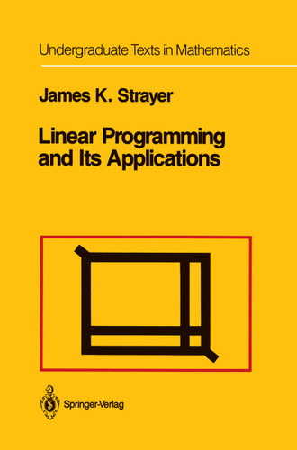 Linear Programming and Its Applications (Undergraduate Texts in Mathematics) book cover by James K. Strayer