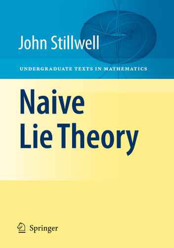 Naive Lie Theory (Undergraduate Texts in Mathematics) book cover by John Stillwell