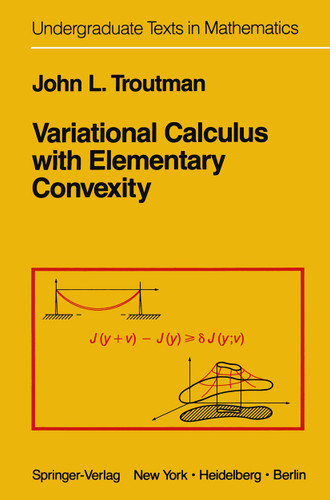 Variational Calculus with Elementary Convexity (Undergraduate Texts in Mathematics) book cover by J.L. Troutman