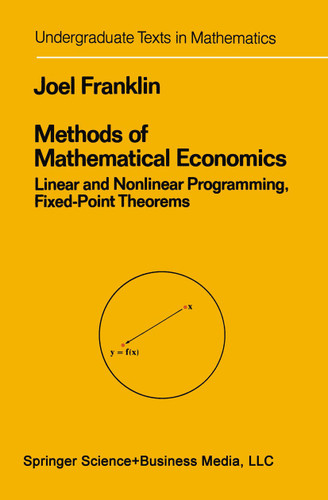 Methods of Mathematical Economics: Linear and Nonlinear Programming, Fixed-Point Theorems (Undergraduate Texts in Mathematics) book cover by Joel N. Franklin