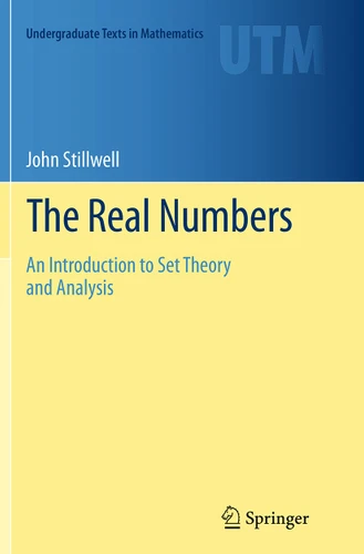 The Real Numbers: An Introduction to Set Theory and Analysis (Undergraduate Texts in Mathematics) book cover by John Stillwell