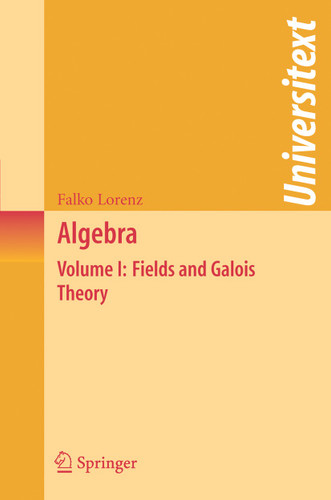 Algebra: Volume I: Fields and Galois Theory (Universitext) book cover by Falko Lorenz