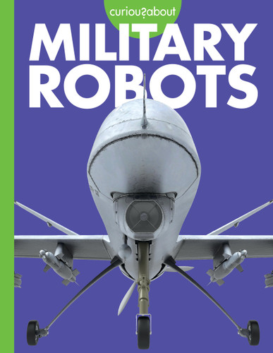 Curious about Military Robots book cover by Lela Nargi