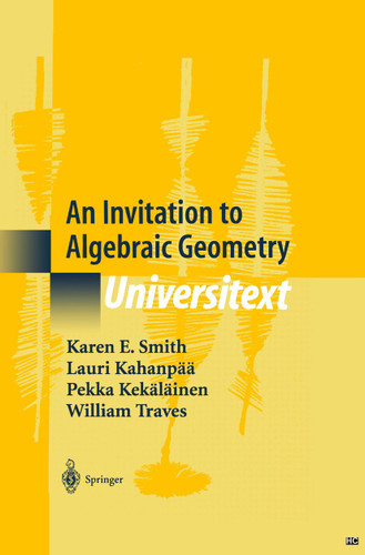 An Invitation to Algebraic Geometry (Universitext) book cover by Karen E. Smith, Lauri Kahanpää, Pekka Kekäläinen, William Traves