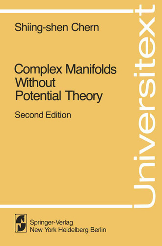 Complex Manifolds without Potential Theory: with an appendix on the geometry of characteristic classes (Universitext) book cover by Shiing-shen Chern