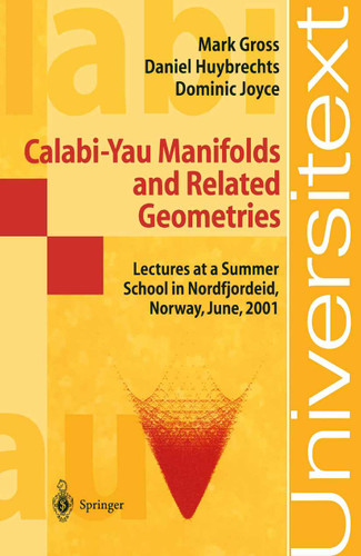 Calabi-Yau Manifolds and Related Geometries: Lectures at a Summer School in Nordfjordeid, Norway, June 2001 (Universitext) book cover by Mark Gross, Daniel Huybrechts, Dominic Joyce