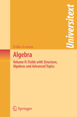 Algebra: Volume II: Fields with Structure, Algebras and Advanced Topics (Universitext) book cover by Falko Lorenz