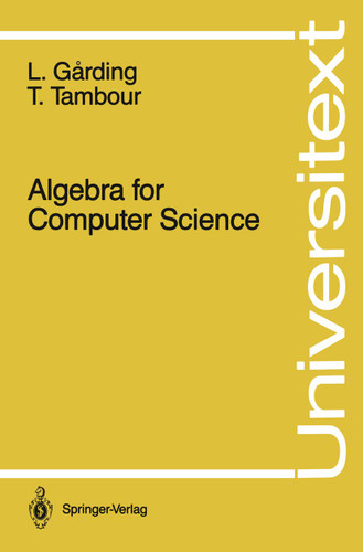 Algebra for Computer Science (Universitext) book cover by Lars Garding, Torbjörn Tambour
