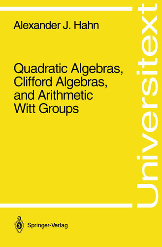 Quadratic Algebras, Clifford Algebras, and Arithmetic Witt Groups (Universitext) book cover by Alexander J. Hahn