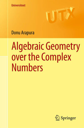 Algebraic Geometry over the Complex Numbers (Universitext) book cover by Donu Arapura