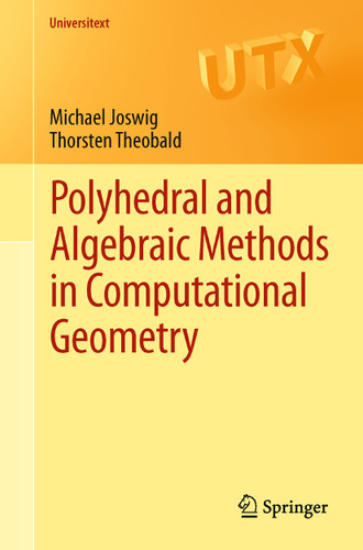 Polyhedral and Algebraic Methods in Computational Geometry (Universitext) book cover by Michael Joswig, Thorsten Theobald