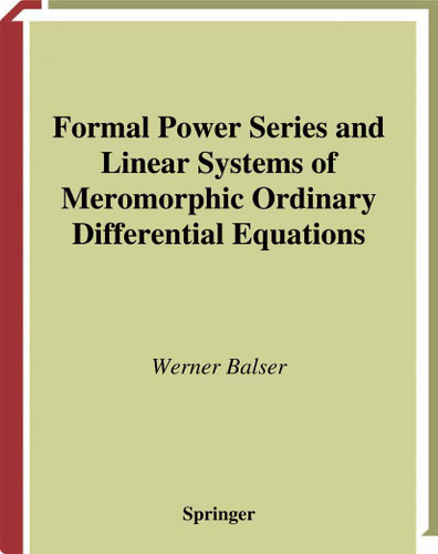 Formal Power Series and Linear Systems of Meromorphic Ordinary Differential Equations (Universitext) book cover by Werner Balser