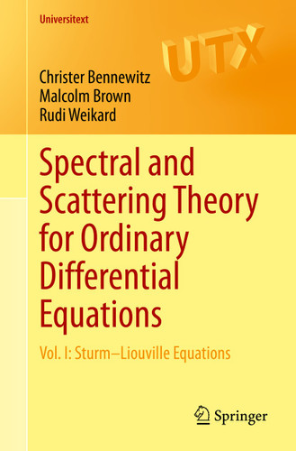 Spectral and Scattering Theory for Ordinary Differential Equations: Vol. I: Sturm–Liouville Equations (Universitext) book cover by Christer Bennewitz, Malcolm Brown, Rudi Weikard