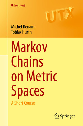 Markov Chains on Metric Spaces: A Short Course (Universitext) book cover by Michel Benaïm, Tobias Hurth