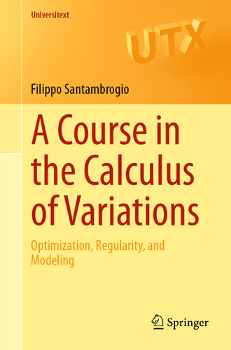 A Course in the Calculus of Variations: Optimization, Regularity, and Modeling (Universitext) book cover by Filippo Santambrogio