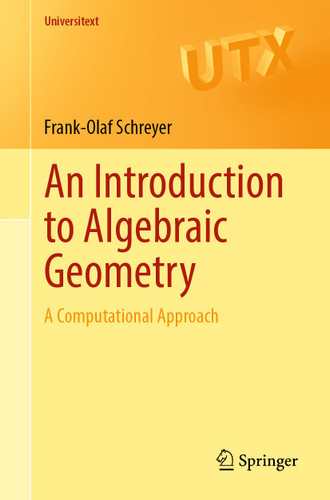 An Introduction to Algebraic Geometry: A Computational Approach (Universitext) book cover by Frank-Olaf Schreyer