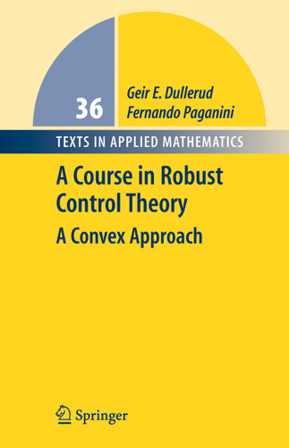 A Course in Robust Control Theory: A Convex Approach (Texts in Applied Mathematics #36) book cover by Geir E. Dullerud, Fernando Paganini
