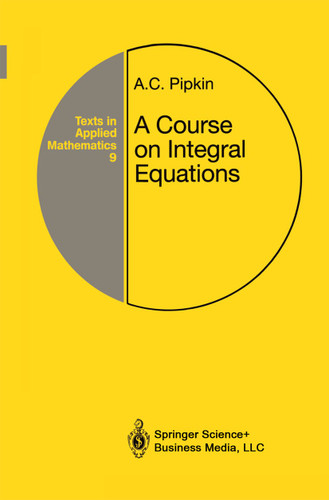 A Course on Integral Equations (Texts in Applied Mathematics #9) book cover by Allen C. Pipkin