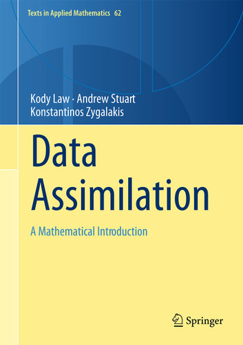 Data Assimilation: A Mathematical Introduction (Texts in Applied Mathematics #62) book cover by Kody Law, Andrew Stuart, Konstantinos Zygalakis