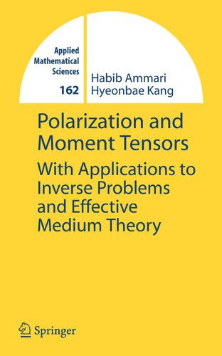 Polarization and Moment Tensors: With Applications to Inverse Problems and Effective Medium Theory (Applied Mathematical Sciences #162) book cover by Habib Ammari, Hyeonbae Kang