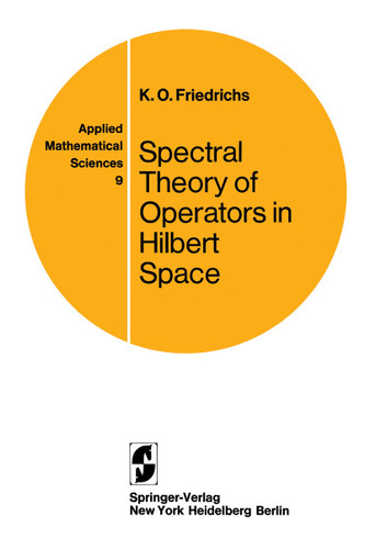 Spectral Theory of Operators in Hilbert Space (Applied Mathematical Sciences #9) book cover by Kurt O. Friedrichs