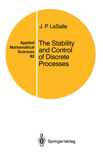 The Stability and Control of Discrete Processes (Applied Mathematical Sciences #62) book cover by J.P. LaSalle