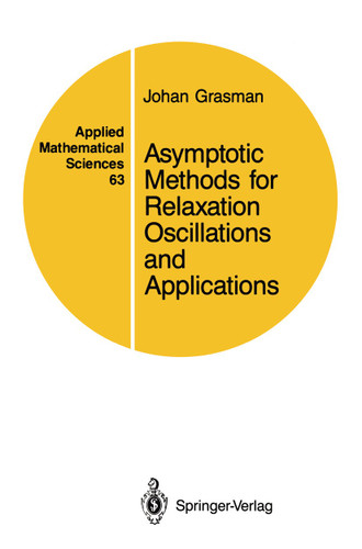 Asymptotic Methods for Relaxation Oscillations and Applications (Applied Mathematical Sciences #63) book cover by Johan Grasman