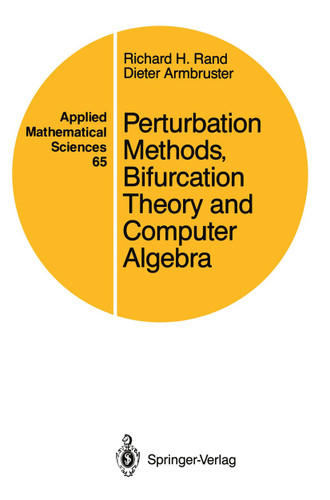 Perturbation Methods, Bifurcation Theory and Computer Algebra (Applied Mathematical Sciences #65) book cover by Richard H. Rand, Dieter Armbruster