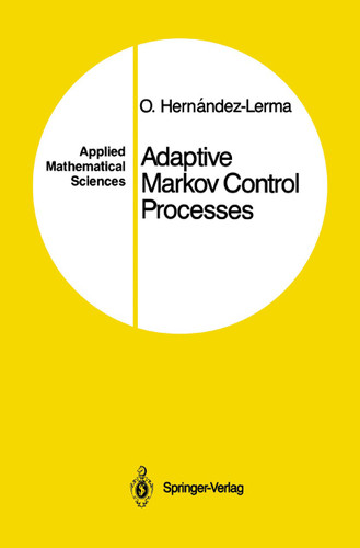 Adaptive Markov Control Processes (Applied Mathematical Sciences #79) book cover by Onesimo Hernandez-Lerma