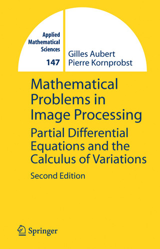Mathematical Problems in Image Processing: Partial Differential Equations and the Calculus of Variations (Applied Mathematical Sciences #147) book cover by Gilles Aubert, Pierre Kornprobst