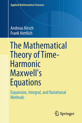 The Mathematical Theory of Time-Harmonic Maxwell's Equations: Expansion-, Integral-, and Variational Methods (Applied Mathematical Sciences #190) book cover by Andreas Kirsch, Frank Hettlich