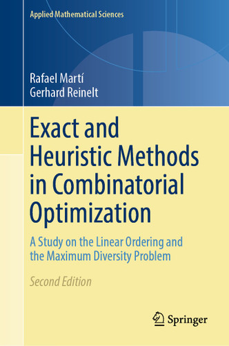 Exact and Heuristic Methods in Combinatorial Optimization: A Study on the Linear Ordering and the Maximum Diversity Problem (Applied Mathematical Sciences #175) book cover by Rafael Martí, Gerhard Reinelt