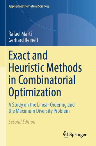 Exact and Heuristic Methods in Combinatorial Optimization: A Study on the Linear Ordering and the Maximum Diversity Problem (Applied Mathematical Sciences #175) book cover by Rafael Martí, Gerhard Reinelt