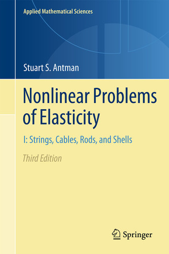 Nonlinear Problems of Elasticity: I: Strings, Cables, Rods, and Shells (Applied Mathematical Sciences #216) book cover by Stuart S. Antman
