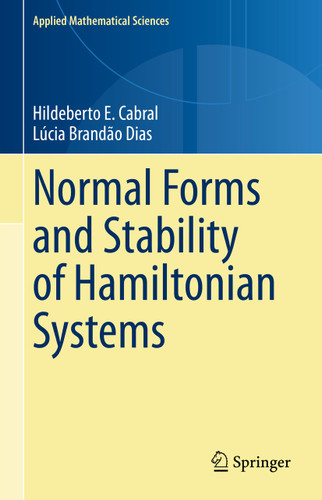 Normal Forms and Stability of Hamiltonian Systems (Applied Mathematical Sciences #218) book cover by Hildeberto E. Cabral, Lúcia Brandão Dias