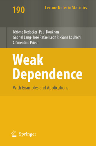 Weak Dependence: With Examples and Applications (Lecture Notes in Statistics #190) book cover by Jérome Dedecker, Paul Doukhan, Gabriel Lang, José Rafael Leon, Sana Louhichi, Clémentine Prieur