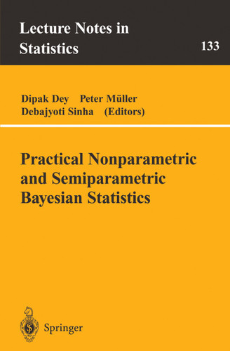 Practical Nonparametric and Semiparametric Bayesian Statistics (Lecture Notes in Statistics #133) book cover by 