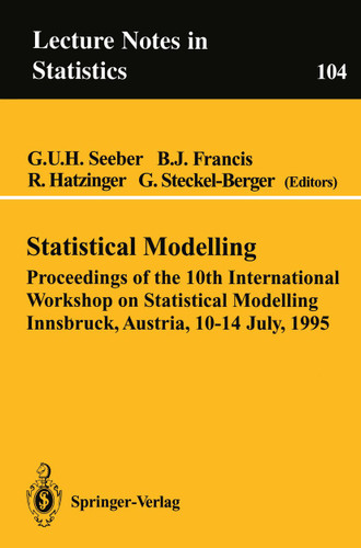 Statistical Modelling: Proceedings of the 10th International Workshop on Statistical Modelling Innsbruck, Austria, 10–14 July, 1995 (Lecture Notes in Statistics #104) book cover by 