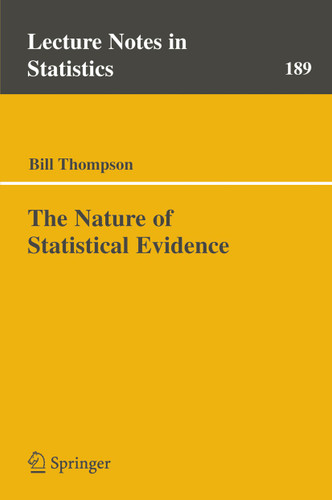 The Nature of Statistical Evidence (Lecture Notes in Statistics #189) book cover by Bill Thompson