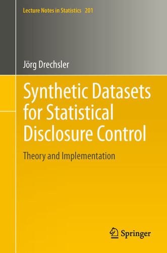 Synthetic Datasets for Statistical Disclosure Control: Theory and Implementation (Lecture Notes in Statistics #201) book cover by Jörg Drechsler
