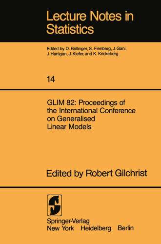 GLIM 82: Proceedings of the International Conference on Generalised Linear Models: Proceedings of the International Conference on Generalised Linear Models (Lecture Notes in Statistics #14) book cover by 