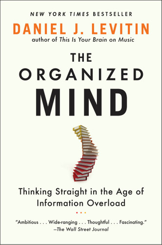 The Organized Mind: Thinking Straight in the Age of Information Overload book cover by Daniel J. Levitin