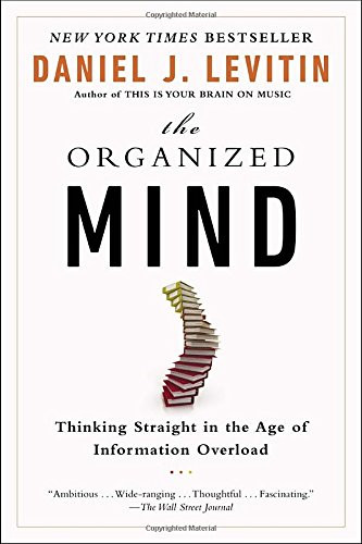The Organized Mind: Thinking Straight in the Age of Information Overload Cover