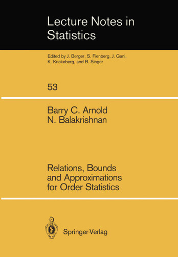 Relations, Bounds and Approximations for Order Statistics (Lecture Notes in Statistics #53) book cover by Barry C. Arnold, Narayanaswamy Balakrishnan