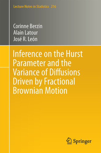 Inference on the Hurst Parameter and the Variance of Diffusions Driven by Fractional Brownian Motion (Lecture Notes in Statistics #216) book cover by Corinne Berzin, Alain Latour, José R. León