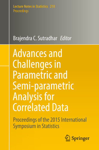 Advances and Challenges in Parametric and Semi-parametric Analysis for Correlated Data: Proceedings of the 2015 International Symposium in Statistics (Lecture Notes in Statistics #218) book cover by 