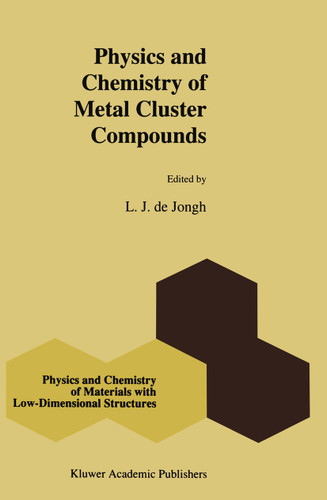 Physics and Chemistry of Metal Cluster Compounds: Model Systems for Small Metal Particles (Physics and Chemistry of Materials with Low-Dimensional Structures #18) book cover by 