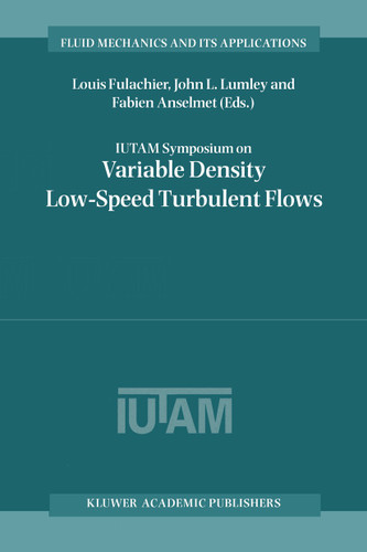 IUTAM Symposium on Variable Density Low-Speed Turbulent Flows: Proceedings of the IUTAM Symposium held in Marseille, France, 8–10 July 1996 (Fluid Mechanics and Its Applications #41) book cover by 