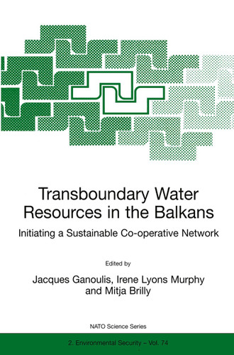 Transboundary Water Resources in the Balkans: Initiating a Sustainable Co-operative Network (NATO Science Partnership Subseries: 2 #74) book cover by 