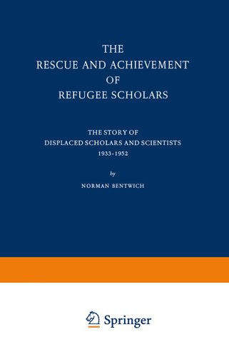 The Rescue and Achievement of Refugee Scholars: The Story of Displaced Scholars and Scientists 1933–1952 (Studies of Social Life #1) book cover by N. Bentwich